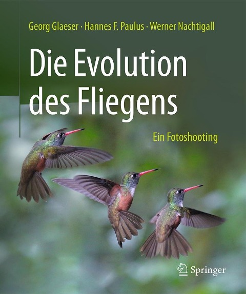 Die Evolution des Fliegens - Ein Fotoshooting - Georg Glaeser, Hannes F. Paulus, Werner Nachtigall