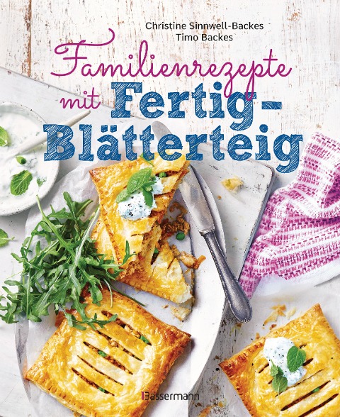 Familienrezepte mit Fertig-Blätterteig: schnell, gesund und lecker. Das Kochbuch mit Rezepten für Große und Kleine. Gut kochen für die ganze Familie - Christine Sinnwell-Backes, Timo Backes