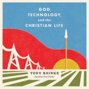 Cover-Bild zum Titel 'God, Technology, and the Christian Life' von 'Tony Reinke'