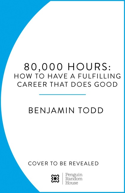 80,000 Hours - Benjamin Todd