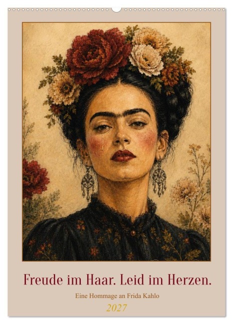 Freude im Haar. Leid im Herzen. Eine Hommage an Frida Kahlo (Wandkalender 2027 DIN A2 hoch), CALVENDO Monatskalender - Rose El Rose