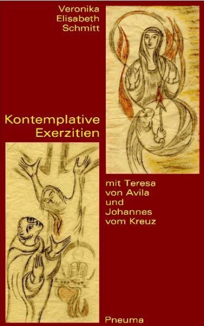 Kontemplative Exerzitien mit Teresa von Avila und Johannes vom Kreuz - Veronika Elisabeth Schmitt