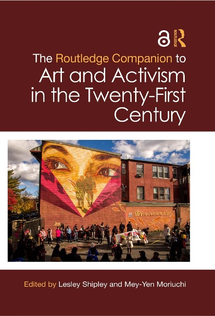 The Routledge Companion to Art and Activism in the Twenty-First Century - 
