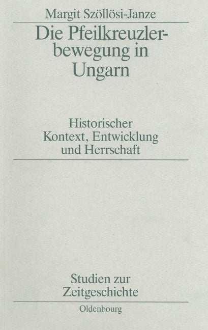 Die Pfeilkreuzlerbewegung in Ungarn - Margit Szöllösi-Janze