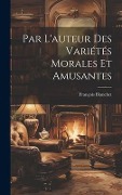 Par L'auteur Des Variétés Morales Et Amusantes - François Blanchet