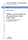 Walther von der Vogelweide: Das gradualistische Ideal «in den dingen» - Rainer Nübel