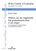 Cover-Bild zum Titel 'Walther von der Vogelweide: Das gradualistische Ideal 'in den dingen'' von 'Rainer Nübel'