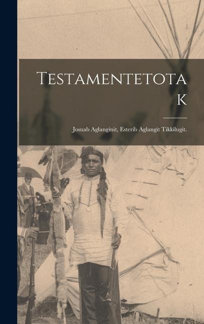 Testamentetotak; Josuab Aglanginit, Esterib Aglangit Tikkilugit. - Anonymous