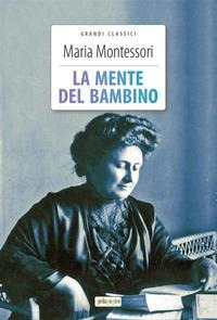 La mente del bambino - Maria Montessori