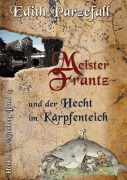 Cover-Bild zum Titel 'Meister Frantz und der Hecht im Karpfenteich' von 'Edith Parzefall'