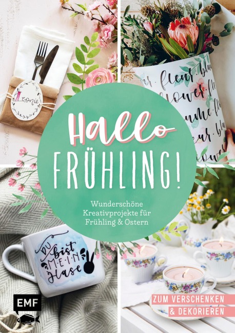 Hallo Frühling: Wunderschöne Kreativprojekte für Frühling und Ostern - 