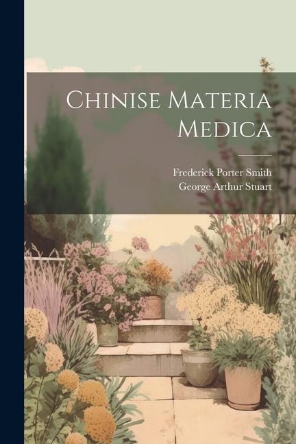 Chinise Materia Medica - George Arthur Stuart, Frederick Porter Smith
