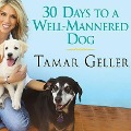 30 Days to a Well-Mannered Dog: The Loved Dog Method - Tamar Geller, Jonathan Grotenstein