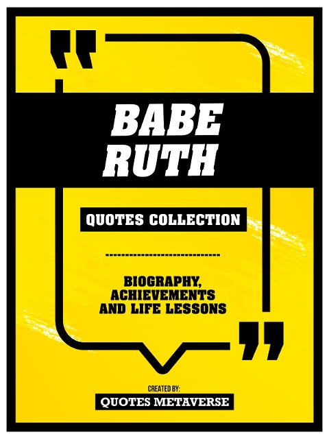 Babe Ruth - Quotes Collection - Biography, Achievements And Life Lessons - Quotes Metaverse