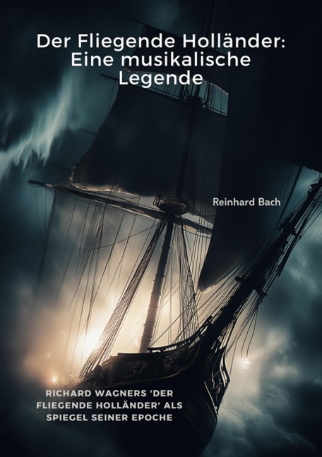 Der Fliegende Holländer: Eine musikalische Legende - Reinhard Bach