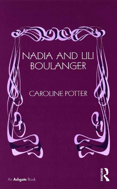 Nadia and Lili Boulanger - Caroline Potter