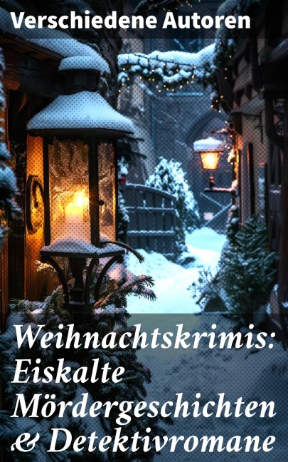 Weihnachtskrimis: Eiskalte Mördergeschichten & Detektivromane - Robert Louis Stevenson, Edgar Wallace, Walther Kabel, Arthur Conan Doyle, Sven Elvestad