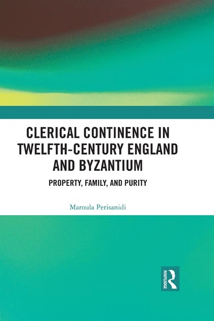 Clerical Continence in Twelfth-Century England and Byzantium - Maroula Perisanidi