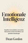 Cover-Bild zum Titel 'Emotionale Intelligenz: Empathie, Kommunikation und soziales Bewusstsein meistern für stärkere und gesündere Beziehungen' von 'Dean Gordon'