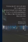 Cover-Bild zum Titel 'Voyages Et Aventures Du Capitaine Bonneville À L'ouest Des États-Unis D'amérique, Au Delà Des Montagnes Rocheuses; Volume 1' von 'Washington Irving, Benjamin Laroche'