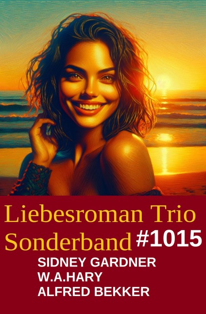 Liebesroman Trio Band 1015 - Sidney Gardner, Alfred Bekker, W. A. Hary