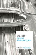 Cover-Bild zum Titel 'Zukunft als Katastrophe' von 'Eva Horn'