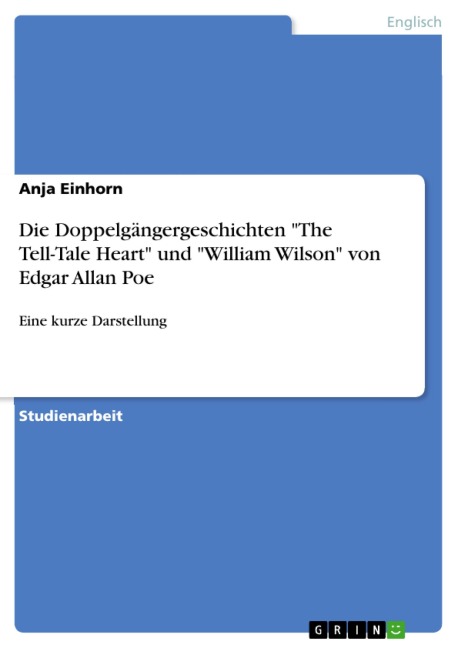 Die Doppelgängergeschichten "The Tell-Tale Heart" und "William Wilson" von Edgar Allan Poe - Anja Einhorn