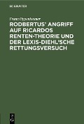 Cover-Bild zum Titel 'Rodbertus' Angriff auf Ricardos Renten-Theorie und der Lexis-Diehl'sche Rettungsversuch' von 'Franz Oppenheimer'