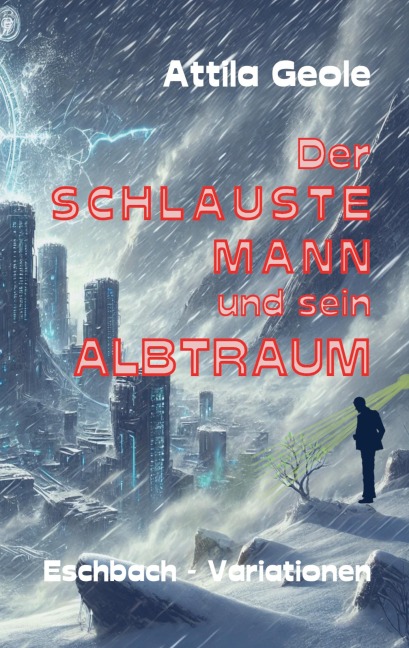 Der schlauste Mann und sein Albtraum - Attila Geole