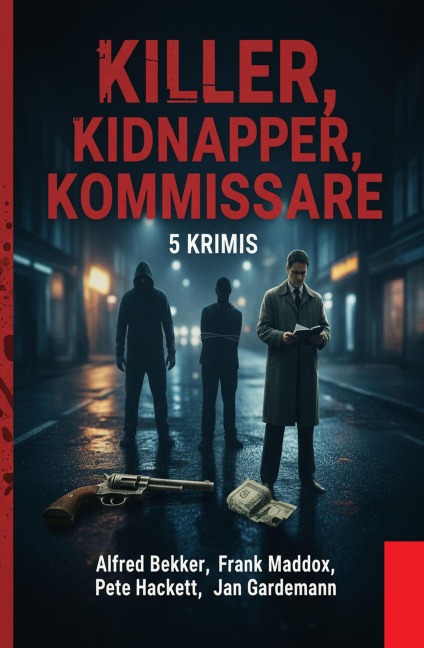 Killer, Kidnapper, Kommissare: 5 Krimis - Alfred Bekker, Jan Gardemann, Frank Maddox, Pete Hackett