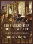 Cover-Bild zum Titel 'Die Stützen der Gesellschaft (Deutsche Neuübersetzung)' von 'Henrik Ibsen'