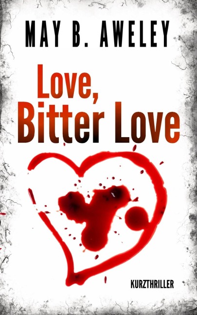 Love, Bitter Love - May B. Aweley
