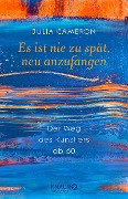 Es ist nie zu spät, neu anzufangen - Julia Cameron