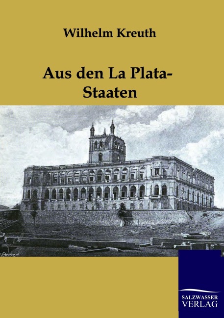 Aus den La Plata-Staaten - Wilhelm Kreuth