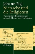 Cover-Bild zum Titel 'Nietzsche und die Religionen' von 'Johann Figl'