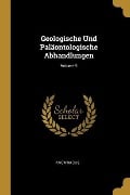Geologische Und Paläontologische Abhandlungen; Volume 9 - Anonymous