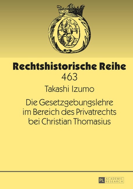 Die Gesetzgebungslehre im Bereich des Privatrechts bei Christian Thomasius - Takashi Izumo