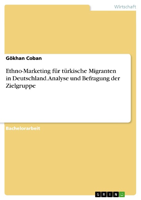 Ethno-Marketing für türkische Migranten in Deutschland. Analyse und Befragung der Zielgruppe - Gökhan Coban