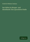 Das Salben im Morgen- und Abendlande: Eine sprachliche Studie - Friedrich Wilhelm Culmann