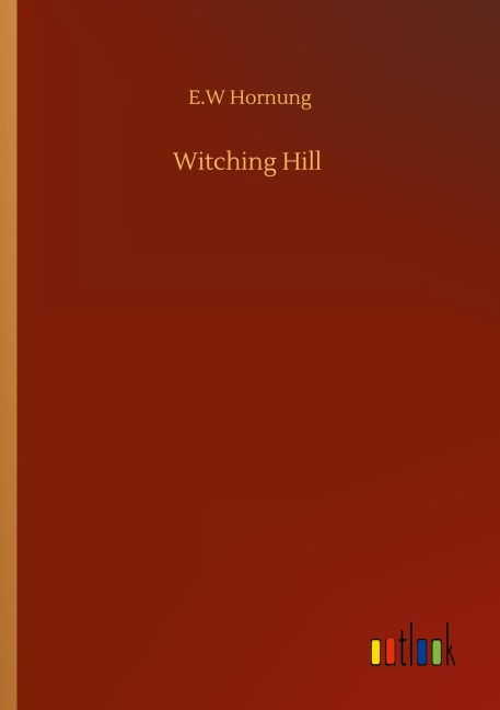 Witching Hill - E. W Hornung