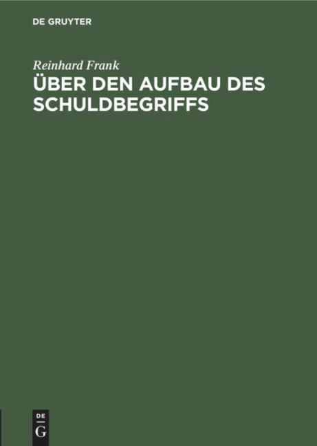 Über den Aufbau des Schuldbegriffs - Reinhard Frank