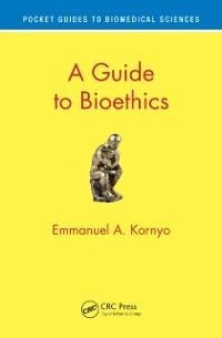 A Guide to Bioethics - Emmanuel A. Kornyo