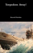 Cover-Bild zum Titel 'Torpedoes Away!' von 'Maxwell Hawkins'