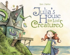 Cover-Bild zum Titel 'Julia's House for Lost Creatures' von 'Ben Hatke'