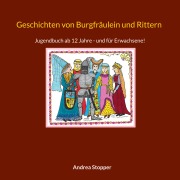 Cover-Bild zum Titel 'Geschichten von Burgfräulein und Rittern' von 'Andrea Stopper'