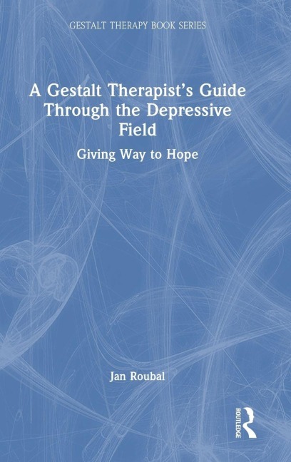 A Gestalt Therapist's Guide Through the Depressive Field - Jan Roubal