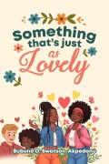 Cover-Bild zum Titel 'Something That's Just As Lovely' von 'Bubune Swatson-Akpedunu'