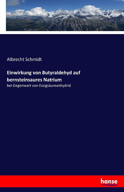 Einwirkung von Butyraldehyd auf bernsteinsaures Natrium - Albrecht Schmidt