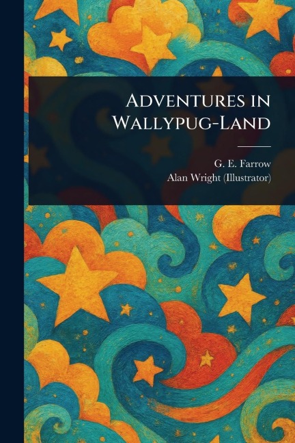 Adventures in Wallypug-Land - G E (George Edward) Farrow, Alan Wright