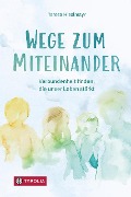 Cover-Bild zum Titel 'Wege zum Miteinander' von 'Teresa Hieslmayr'